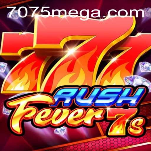 RushFever7s: The Ultimate Gaming Experience on 7075.com